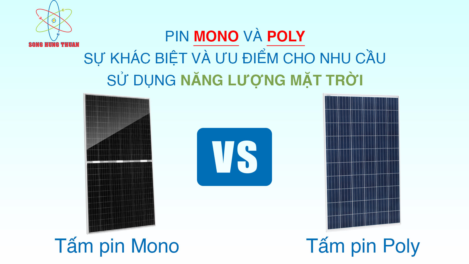 PIN MONO VÀ POLY - SỰ KHÁC BIỆT VÀ ƯU ĐIỂM CHO NHU CẦU SỬ DỤNG NĂNG LƯỢNG MẶT TRỜI