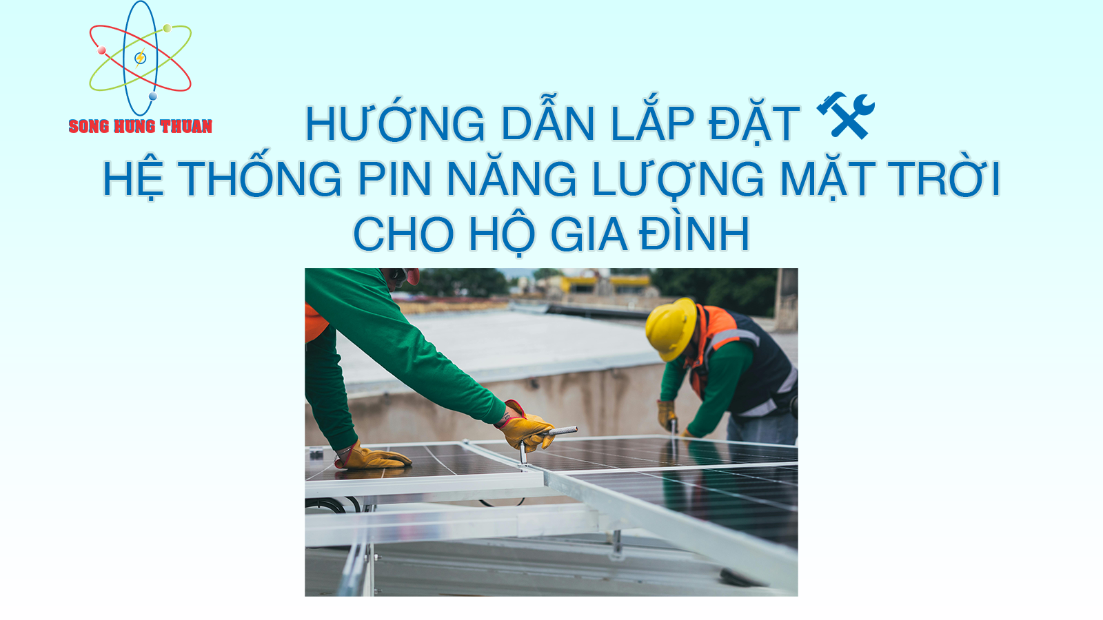 HƯỚNG DẪN LẮP ĐẶT HỆ THỐNG PIN NĂNG LƯỢNG MẶT TRỜI CHO HỘ GIA ĐÌNH